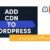 راهنمای جامع راه‌اندازی CDN برای وردپرس | راهنمای گام به گام